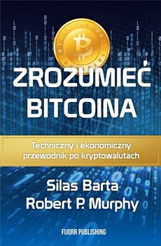 Zrozumieć Bitcoina. Techniczny i ekonomiczny przewodnik po kryptowalutach
